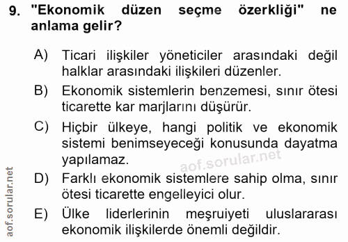 9. soru: "Ekonomik düzen seçme özerkliği" ne anlama gelir? A) Ticari ilişkiler yöneticiler arasındaki değil halklar arasındaki…