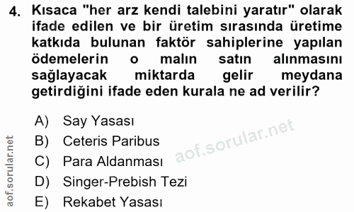 4. soru: Kısaca "her arz kendi talebini yaratır" olarak ifade edilen ve bir üretim sırasında üretime katkıda bulunan faktör sa…