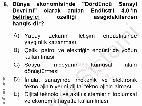 5. soru: Dünya ekonomisinde "Dördüncü Sanayi Devrimi" olarak anılan Endüstri 4.0.'in belirleyici özelliği aşağıdakilerden hang…
