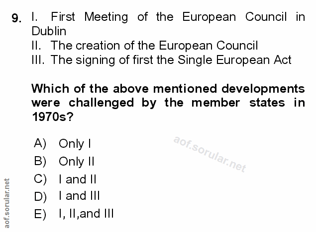 9. soru: I. First Meeting of the European Council in Dublin Il. The creation of the European Council IlI. The signing of first…