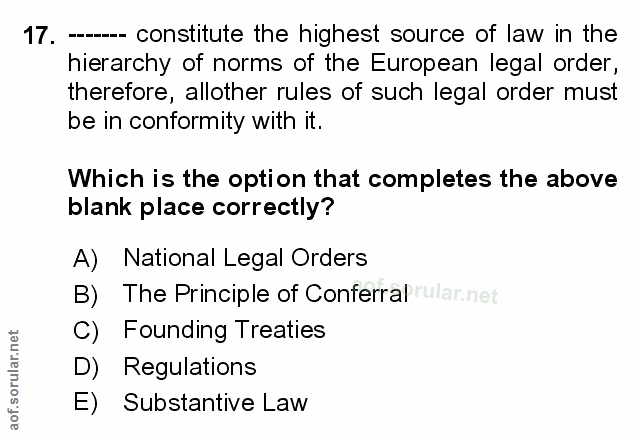 17. soru: -- constitute the highest source of law in the hierarchy of norms of the European legal order, therefore, allother ru…