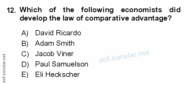 12. soru: Which of the following | economists did develop the law of comparative advantage? A) David Ricardo B) Adam Smith C) J…