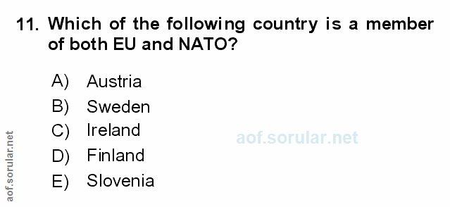 11. soru: Which of the following country is a member of both EU and NATO? A) Austria B) Sweden C) Ireland D) Finland E) Slovenia