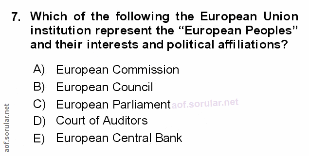 7. soru: Which of the following the European Union institution represent the "European Peoples" and their interests and politi…