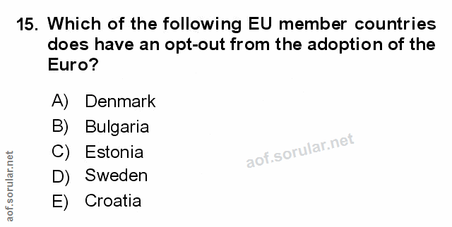 15. soru: Which of the following EU member countries does have an opt-out from the adoption of the Euro? A) Denmark B) Bulgaria…