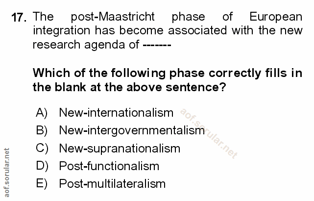 17. soru: The post-Maastricht phase of European integration has become associated with the new research agenda of ... Which of…