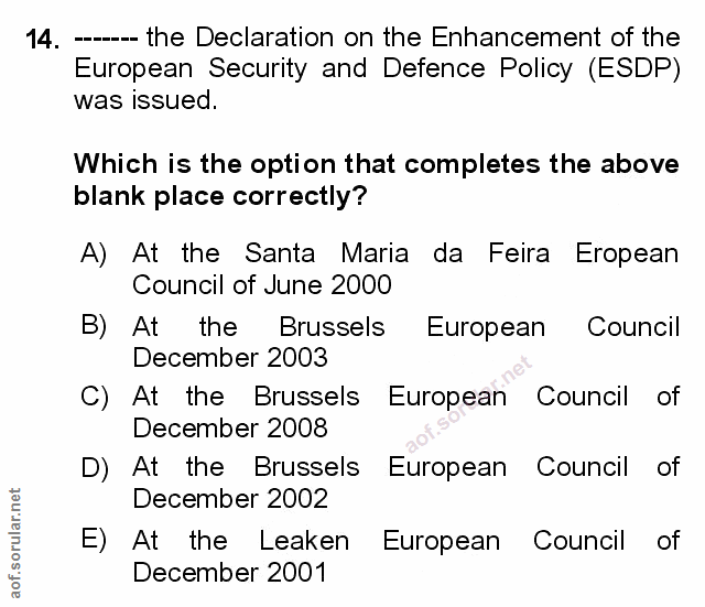 14. soru: ---- the Declaration on the Enhancement of the European Security and Defence Policy (ESDP) was issued. Which is the o…