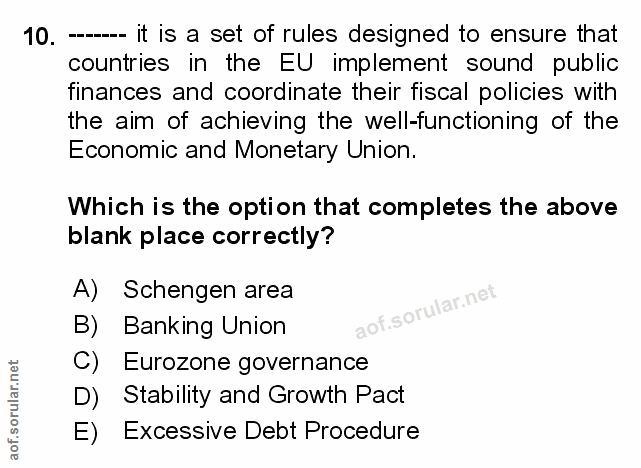 10. soru: - it is a set of rules designed to ensure that countries in the EU implement sound public finances and coordinate the…