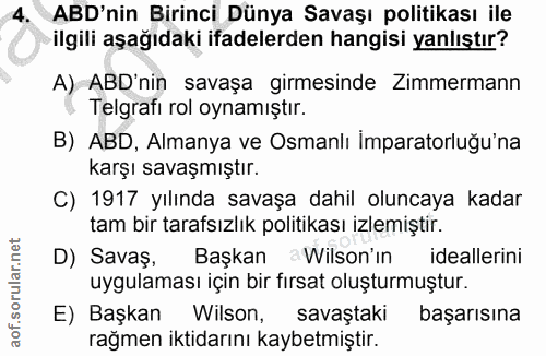 4. soru: ABD'nin Birinci Dünya Savaşı politikası ile ilgili aşağıdaki ifadelerden hangisi yanlıştır? A) ABD'nin savaşa girmesi…