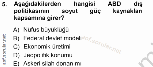 5. soru: Aşağıdakilerden hangisi ABD diş politikasının soyut güç kaynakları kapsamına girer? A) Nüfus büyüklüğü C) Ekonomik ür…