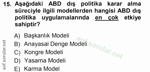 15. soru: Aşağıdaki ABD dış politika karar alma süreciyle ilgili modellerden hangisi ABD dış politika uygulamalarında en çok et…