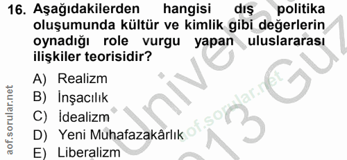 16. soru: Aşağıdakilerden hangisi dış politika oluşumunda kültür ve kimlik gibi değerlerin oynadığı role vurgu yapan uluslarara…