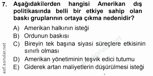 7. soru: Aşağıdakilerden hangisi Amerikan dış politikasında belli bir etkiye sahip olan baskı gruplarının ortaya çıkma nedenid…