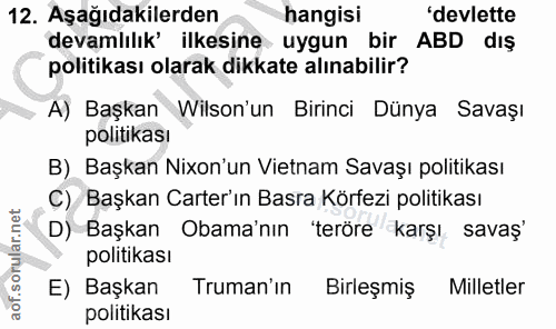12. soru: Aşağıdakilerden hangisi 'devlette devamlılık' ilkesine uygun bir ABD dış politikası olarak dikkate alınabilir? A) Baş…