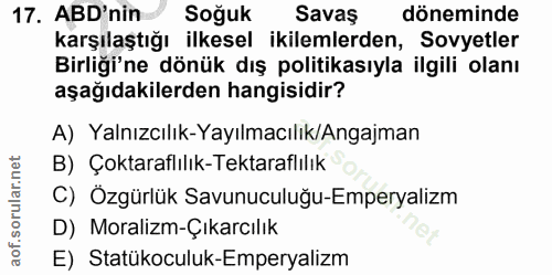 17. soru: ABD'nin Soğuk Savas döneminde karşılaştığı ilkesel ikilemlerden, Sovyetler Birliği'ne dönük dış politikasıyla ilgili…