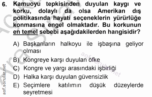6. soru: Kamuoyu tepkisinden duyulan kaygı ve korku, dolaylı da olsa Amerikan dış politikasında hayati seçeneklerin yürürlüğe…