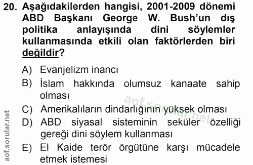 20. soru: Aşağıdakilerden hangisi, 2001-2009 dönemi ABD Başkanı George W. Bush'un dış politika anlayışında dini söylemler kulla…