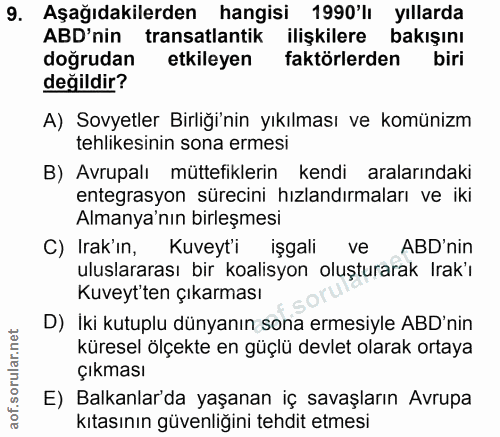 9. soru: Aşağıdakilerden hangisi 1990'l yıllarda ABD'nin transatlantik ilişkilere bakışını doğrudan etkileyen faktörlerden bir…