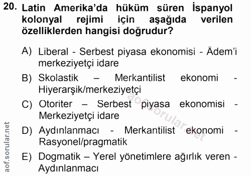 20. soru: Latin Amerika'da hüküm süren İspanyol kolonyal rejimi için aşağıda verilen özelliklerden hangisi doğrudur? A) Liberal…