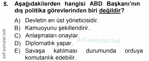 5. soru: Aşağıdakilerden hangisi ABD Başkanı'nın dış politika görevlerinden biri değildir? A) Devletin en üst yöneticisidir. B…