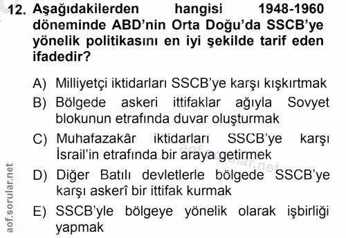 12. soru: Aşağıdakilerden hangisi 1948-1960 döneminde ABD'nin Orta Doğu'da SSCB'ye yönelik politikasını en iyi şekilde tarif ed…