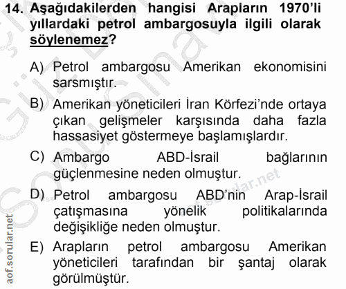 14. soru: Aşağıdakilerden hangisi Arapların 1970'li yıllardaki petrol ambargosuyla ilgili olarak söylenemez? A) Petrol ambargos…