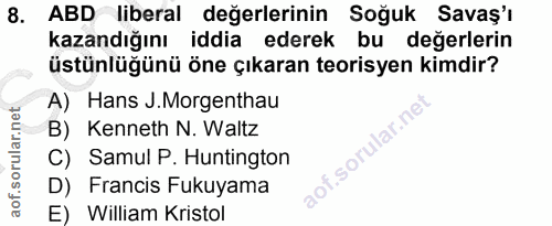 8. soru: ABD liberal değerlerinin Soğuk Savaş'ı kazandığını iddia ederek bu değerlerin üstünlüğünü öne çıkaran teorisyen kimdi…