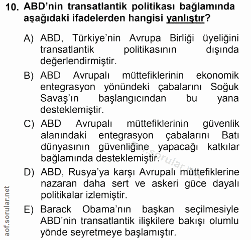 10. soru: ABD'nin transatlantik politikası bağlamında aşağıdaki ifadelerden hangisi yanlıştır? A) ABD, Türkiye'nin Avrupa Birli…