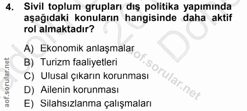 4. soru: Sivil toplum grupları dış politika yapımında aşağıdaki konuların hangisinde daha aktif rol almaktadır? A) Ekonomik an…