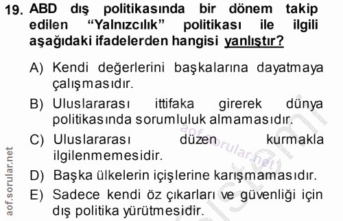 19. soru: ABD dış politikasında bir dönem takip edilen "Yalnızcılık" politikası ile ilgili aşağıdaki ifadelerden hangisi yanlış…