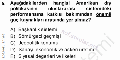 5. soru: Aşağıdakilerden hangisı Amerikan dış politikasının uluslararası sistemdeki performansına katkısı bakımından önemli gü…