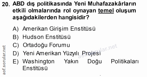 20. soru: ABD dış politikasında Yeni Muhafazakärların etkili olmalarında rol oynayan temel oluşum aşağıdakilerden hangisidir? A…