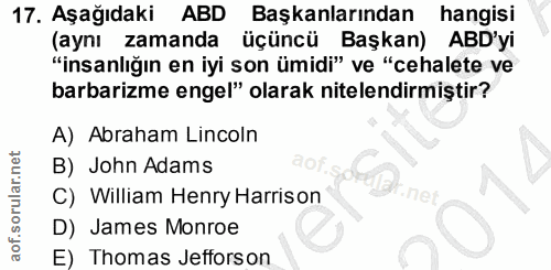 17. soru: Aşağıdaki ABD Başkanlarından hangisi (aynı zamanda üçüncü Başkan) ABD'yi "insanlığın en iyi son ümidi" ve "cehalete v…