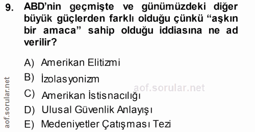 9. soru: ABD'nin geçmişte ve günümüzdeki diğer büyük güçlerden farklı olduğu çünkü "aşkın bir amaca" sahip olduğu iddiasına ne…