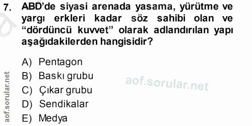 7. soru: ABD'de siyasi arenada yasama, yürütme ve yargı erkleri kadar söz sahibi olan ve "dördüncü kuvvet" olarak adlandırılan…