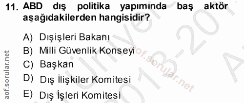 11. soru: ABD dış politika yapımında baş aktör aşağıdakilerden hangisidir? A) Dışişleri Bakanı B) Milli Güvenlik Konseyio C) Ba…