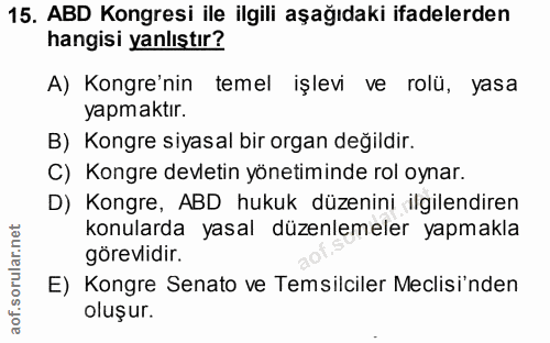 15. soru: ABD Kongresi ile ilgili aşağıdaki ifadelerden hangisi yanlıştır? A) Kongre'nin temel işlevi ve rolü, yasa yapmaktır.…
