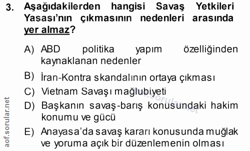3. soru: Aşağıdakilerden hangisi Savaş Yetkileri Yasası'nın Çıkmasının nedenleri arasında yer almaz? A) ABD politika yapım öze…