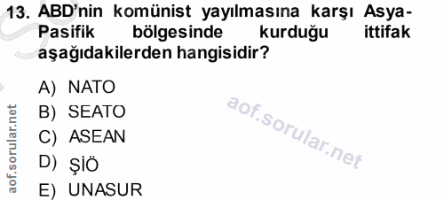 13. soru: ABD'nin komünist yayılmasına karşı Asya- Pasifik bölgesinde kurduğu ittifak aşağıdakilerden hangisidir? A) NATO B) SE…