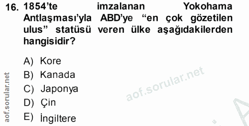 16. soru: 1854'te imzalanan Yokohama Antlaşması'yla ABD'ye "en çok gözetilen ulus" statüsü veren ülke aşağıdakilerden hangisidi…
