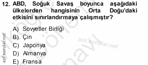 12. soru: ABD, Soğuk Savaş boyunca aşağıdaki ülkelerden hangisinin Orta Doğu'daki etkisini sınırlandırmaya çalışmıştır? A) Sovy…