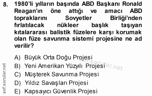 8. soru: 1980'li yılların başında ABD Başkanı Ronald Reagan'ın öne attığı ve amacı ABD topraklarinı Sovyetler Birliği'nden fır…