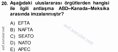 20. soru: Aşağıdaki uluslararası örgütlerden hangisi ile ilgili antlaşma ABD-Kanada-Meksika arasında imzalanmıştır? A) EFTA B)…