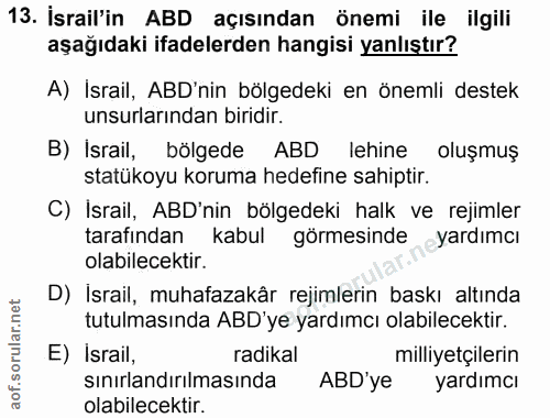 13. soru: İsrail'in ABD açısından önemi ile ilgili aşağıdaki ifadelerden hangisi yanlıştır? A) İsrail, ABD'nin bölgedeki en öne…