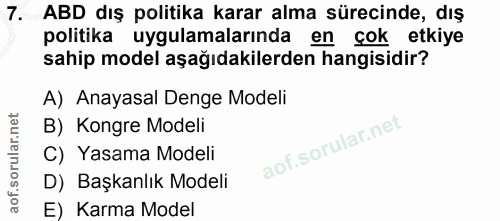 7. soru: ABD dış politika karar alma sürecinde, dış politika uygulamalarında en çok etkiye sahip model aşağıdakilerden hangisi…