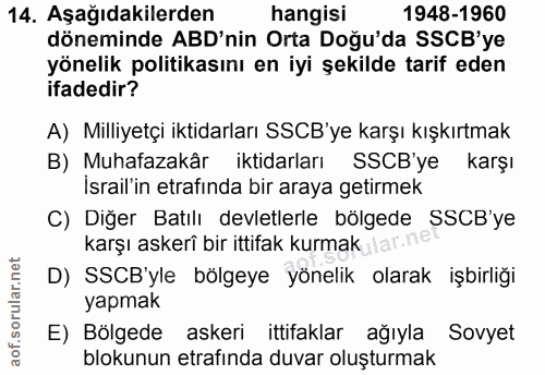 14. soru: Aşağıdakilerden hangisi 1948-1960 döneminde ABD'nin Orta Doğu'da SSCB'ye yönelik politikasını en iyi şekilde tarif ed…