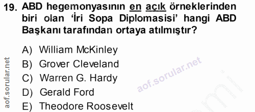 19. soru: ABD hegemonyasının en açık örneklerinden biri olan 'iri Sopa Diplomasisi' hangi ABD Başkanı tarafından ortaya atılmış…