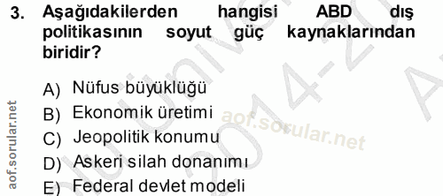3. soru: Aşağıdakilerden hangisi ABD dış politikasının soyut güç kaynaklarından biridir? B) Ekonomik üretimi aof. sovular.net…