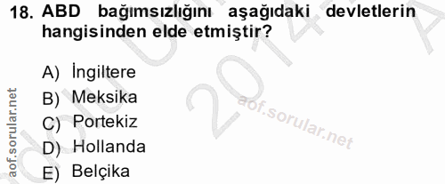 18. soru: ABD bağımsızlığını aşağıdaki devletlerin hangisinden elde etmiştir? A) Ingiltere B) Meksika C) Portekiz f. D) Holland…