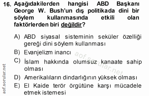 16. soru: Aşağıdakilerden hangisi ABD Başkanı George W. Bush'un dış politikada dini bir söylem kullanmasında etkili olan faktör…